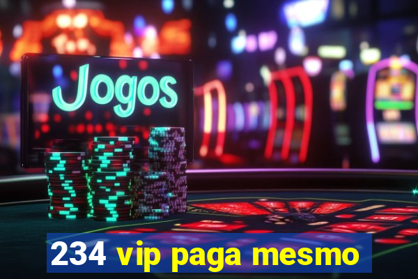 234 vip paga mesmo